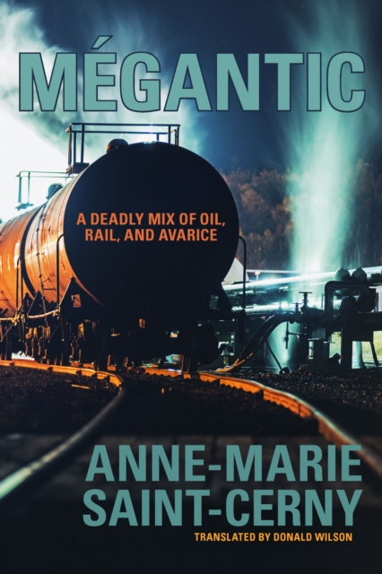 Mgantic : A Deadly Mix of Oil, Rail, and Avarice, Paperback / softback Book