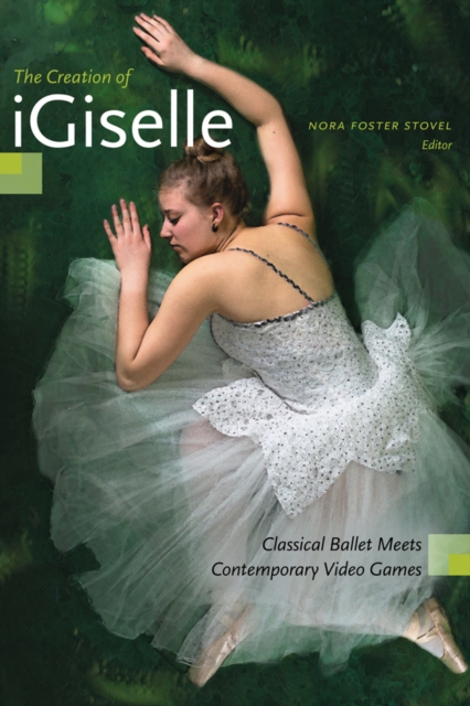 The Creation of iGiselle : Classical Ballet Meets Contemporary Video Games, Paperback / softback Book