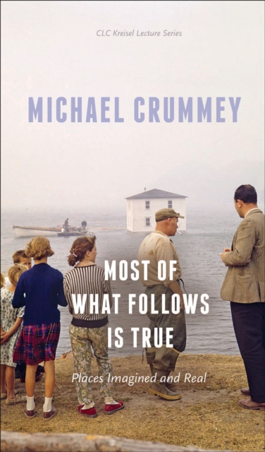 Most of What Follows is True : Places Imagined and Real, EPUB eBook