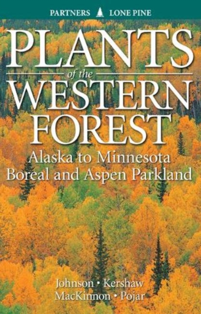 Plants of the Western Forest : Alaska to Minnesota Boreal and Aspen Parkland, Paperback / softback Book