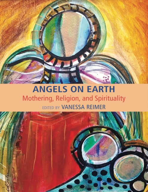 Angels on Earth: Mothering, Religion and Spirtuality, EPUB eBook