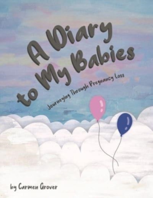 A Diary to My Babies : Journeying Through Pregnancy Loss, Paperback / softback Book