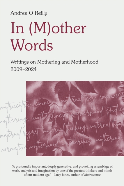 In (M)other Words : Writings on Mothering and Motherhood, 2009-2024, PDF eBook