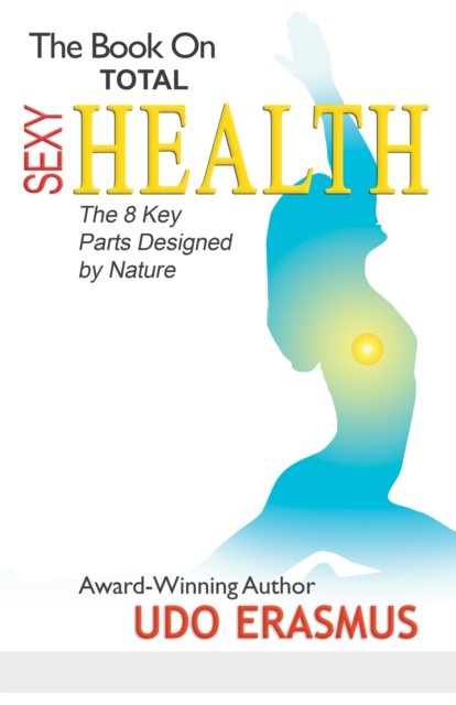 The Book On Total Sexy Health : The 8 Key Parts Designed By Nature, EPUB eBook