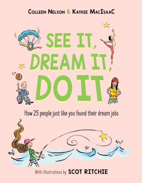 See It, Dream It, Do It : How 25 people just like you found their dream jobs, Hardback Book