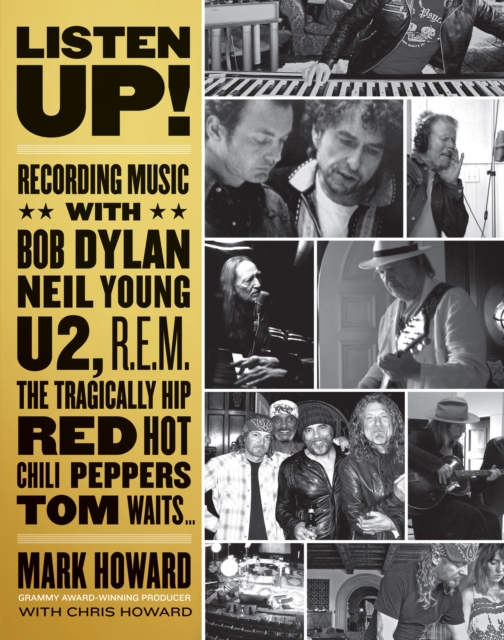 Listen Up! : Recording Music with Bob Dylan, Neil Young, U2, R.E.M., The Tragically Hip, Red Hot Chili Peppers, Tom Waits..., PDF eBook