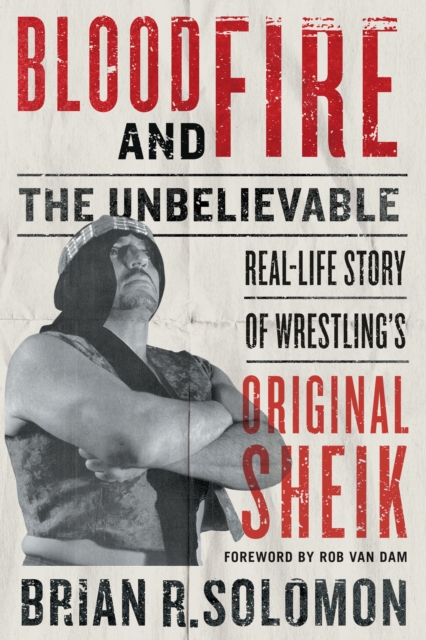 Blood And Fire : The Unbelievable Real-Life Story of Wrestlings Original Sheik, PDF eBook