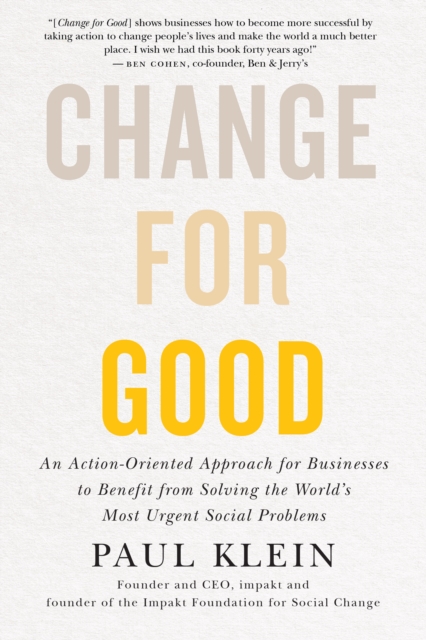 Change For Good : An Action-Oriented Approach for Businesses to Benefit from Solving the World's Most Urgent Social Problems, PDF eBook
