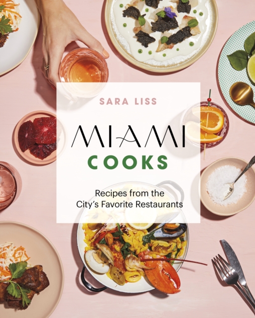 Miami Cooks : Recipes from the City's Favorite Restaurants, Hardback Book