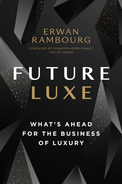Future Luxe : What's Ahead for the Business of Luxury, Hardback Book