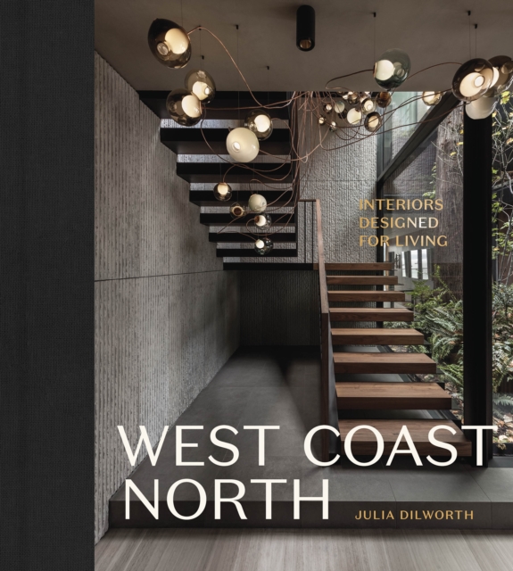 West Coast North : Interiors Designed for Living, Hardback Book
