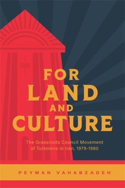 For Land and Culture : The Grassroots Council Movement of Turkmens in Iran, 1979-1980, Paperback / softback Book