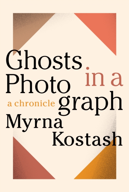 Ghosts in a Photograph : A Chronicle, Paperback / softback Book