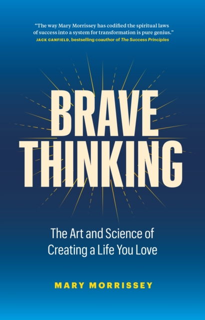 Brave Thinking : The Art and Science of Creating a Life You Love, Hardback Book