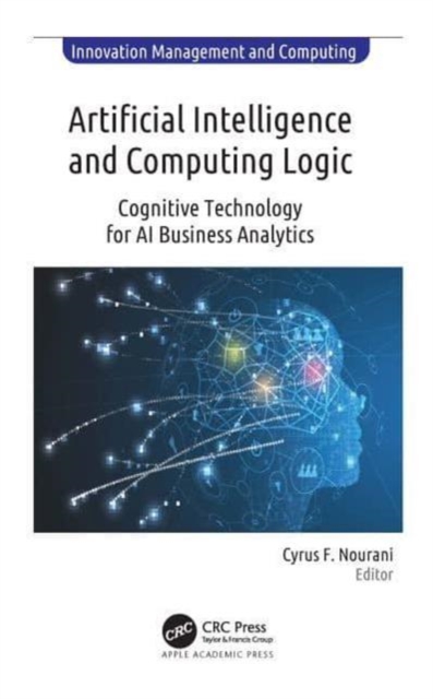 Artificial Intelligence and Computing Logic : Cognitive Technology for AI Business Analytics, Paperback / softback Book