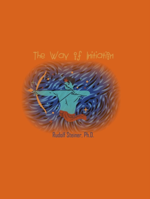 The Way of Initiation : How to Attain Knowledge of the Higher Worlds, EPUB eBook