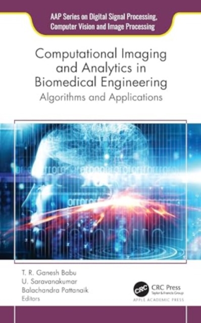 Computational Imaging and Analytics in Biomedical Engineering : Algorithms and Applications, Hardback Book