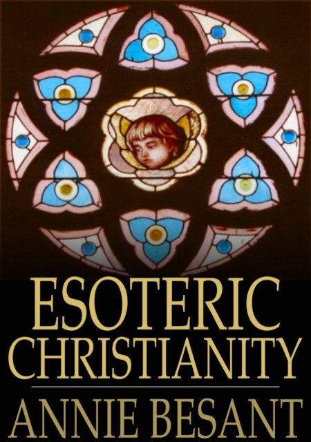 Esoteric Christianity : Or the Lesser Mysteries, EPUB eBook