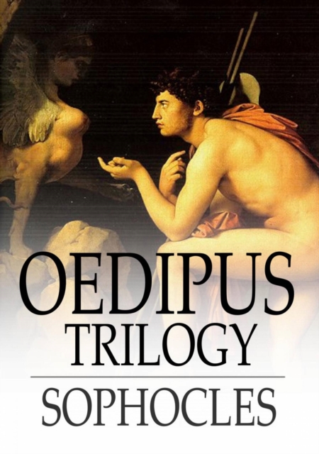 Oedipus Trilogy : Oedipus the King, Oedipus at Colonus & Antigone, EPUB eBook