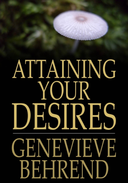 Attaining Your Desires : By Letting Your Subconscious Mind Work for You, EPUB eBook