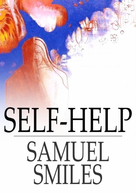 Self-Help : With Illustrations of Character and Conduct, EPUB eBook