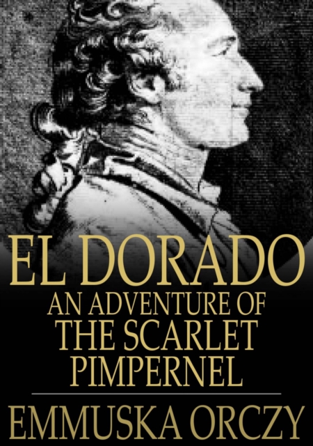El Dorado : An Adventure of the Scarlet Pimpernel, EPUB eBook