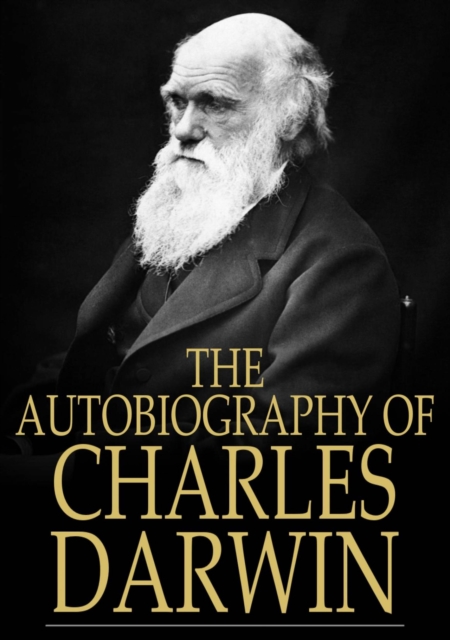 The Autobiography of Charles Darwin : From The Life and Letters of Charles Darwin, EPUB eBook