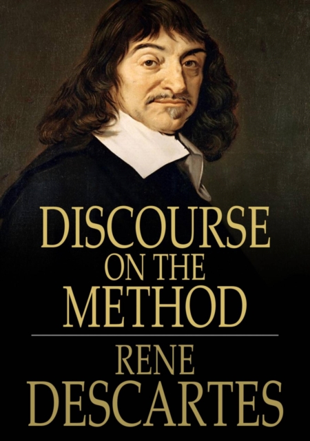 Discourse on the Method : Of Rightly Conducting One's Reason and of Seeking Truth in the Sciences, EPUB eBook