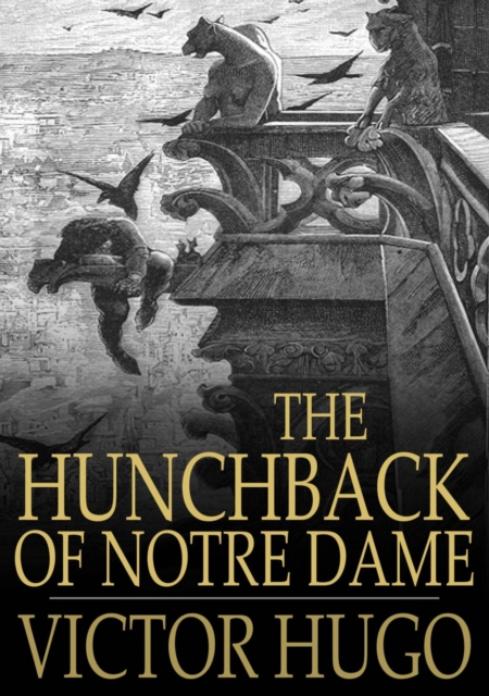 The Hunchback of Notre Dame : Or, Our Lady of Paris, EPUB eBook