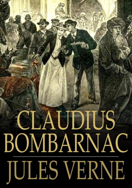 Claudius Bombarnac : The Adventures of a Special Correspondent, EPUB eBook