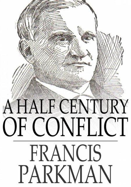 A Half Century of Conflict : France and England in North America, Volume I, EPUB eBook