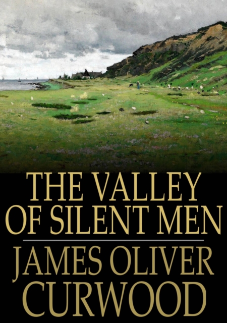The Valley of Silent Men, EPUB eBook