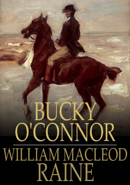 Bucky O'Connor : A Tale of the Unfenced Border, EPUB eBook