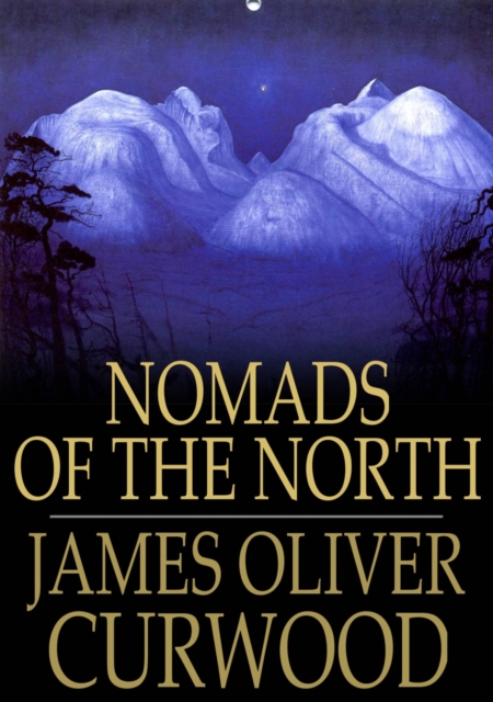 Nomads of the North : A Story of Romance and Adventure Under the Open Stars, EPUB eBook