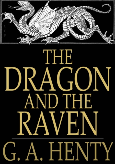 The Dragon and the Raven : Or the Days of King Alfred, EPUB eBook