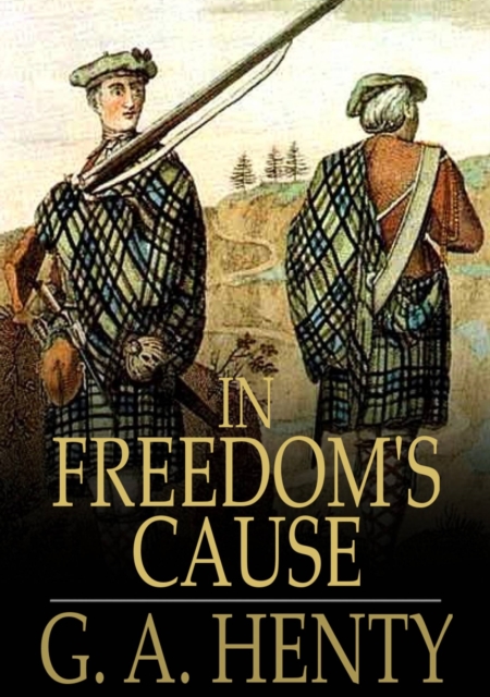 In Freedom's Cause : A Story of Wallace and Bruce, EPUB eBook