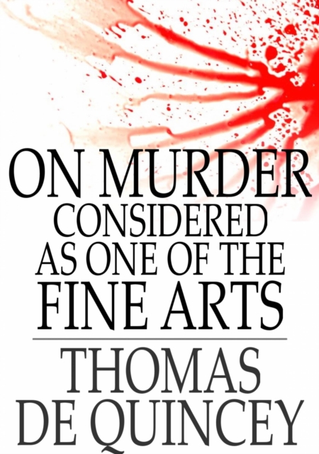 On Murder Considered as One of the Fine Arts : And Other Writings, EPUB eBook