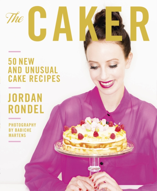 The Caker : 50 New and Unusual Cake Recipes, EPUB eBook