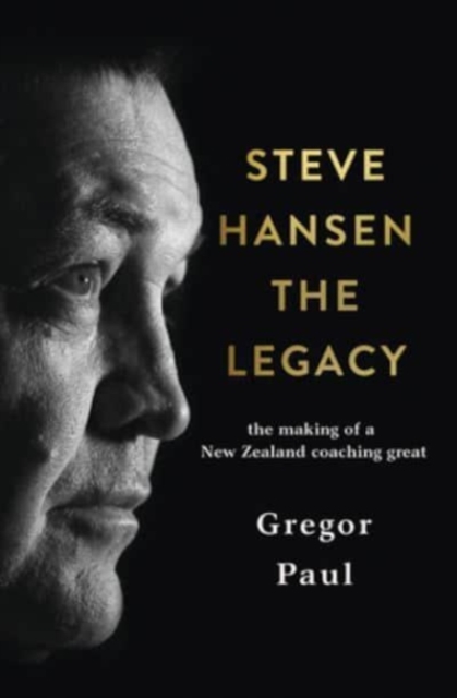 Steve Hansen : The Legacy, Hardback Book