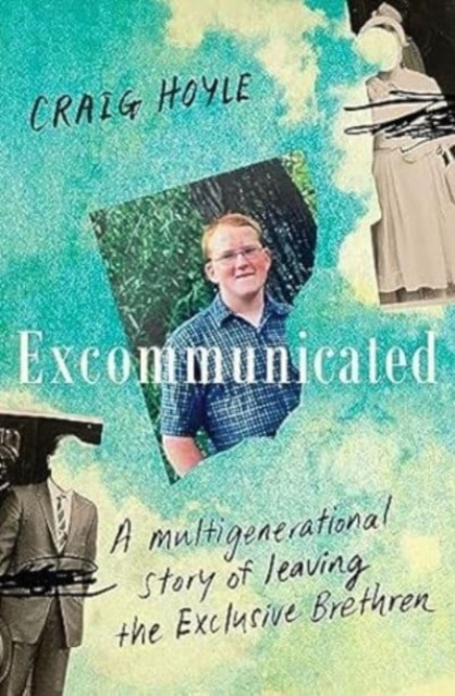 Excommunicated : A heart-wrenching and compelling memoir about a family torn apart by one of New Zealand's most secretive religious sects for readers of Driving to Treblinka and Educated, Paperback / softback Book