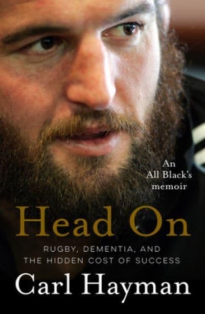 Head On : An All Black's memoir of rugby, dementia, and the hidden cost of success, Paperback / softback Book