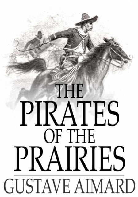 The Pirates of the Prairies : Adventures in the American Desert, EPUB eBook