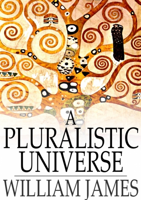 A Pluralistic Universe : Hibbert Lectures at Manchester College on the Present Situation in Philosophy, EPUB eBook