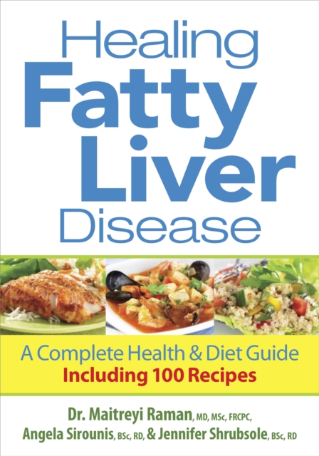 Healing Fatty Liver Disease : A Complete Health & Diet Guide Including 100 Recipes, EPUB eBook