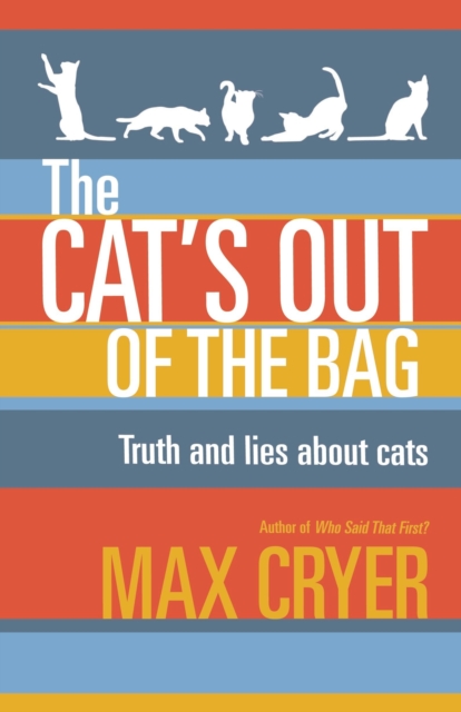 The Cat's Out of the Bag : Truth and lies about cats, EPUB eBook