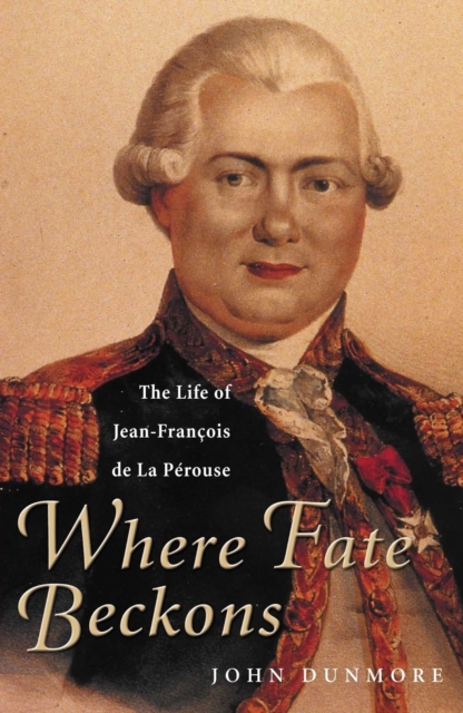Where Fate Beckons : The Life of Jean-Francois de la Perouse, EPUB eBook