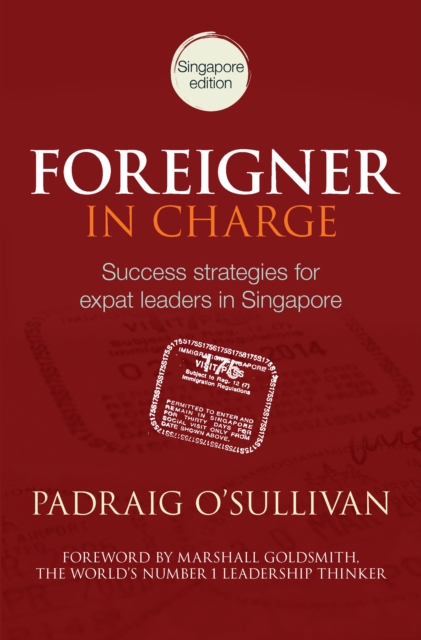 Foreigner in Charge : Success Strategies for Expat Leaders in Singapore, PDF eBook