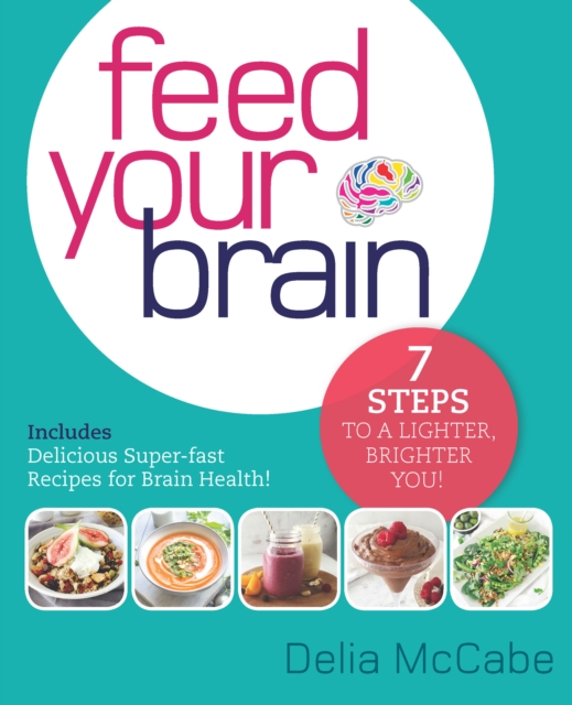 Feed Your Brain : 7 Steps to a lighter, brighter you!, EPUB eBook