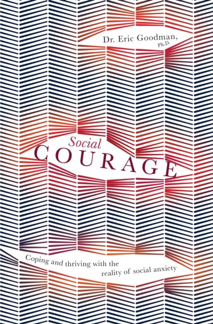 Social Courage : Coping and thriving with the reality of social anxiety, PDF eBook