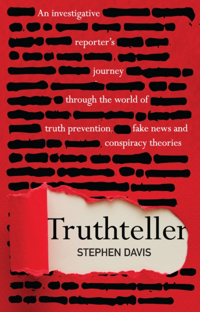 Truthteller : An Investigative Reporter's Journey Through the World of Truth Prevention, Fake News and Conspiracy Theories, PDF eBook